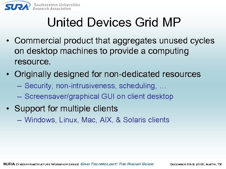 United Devices Grid MP • Commercial product that aggregates unused cycles on desktop machines