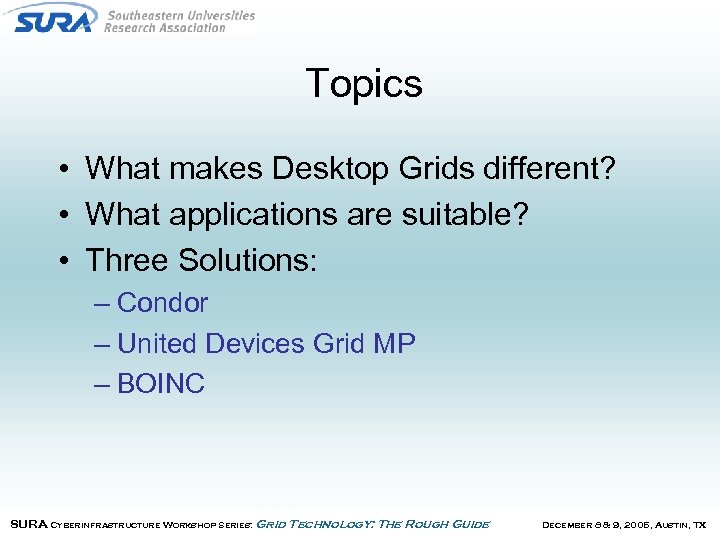 Topics • What makes Desktop Grids different? • What applications are suitable? • Three