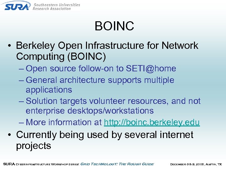 BOINC • Berkeley Open Infrastructure for Network Computing (BOINC) – Open source follow-on to
