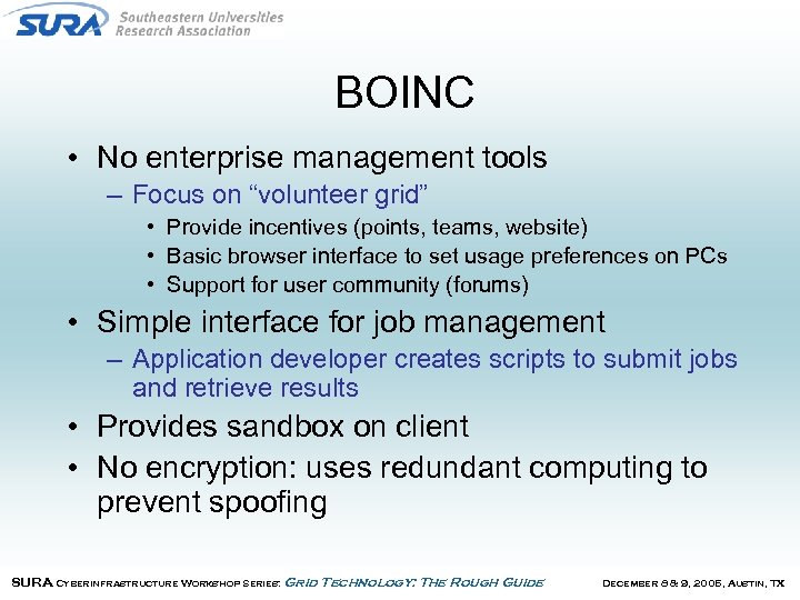 BOINC • No enterprise management tools – Focus on “volunteer grid” • Provide incentives