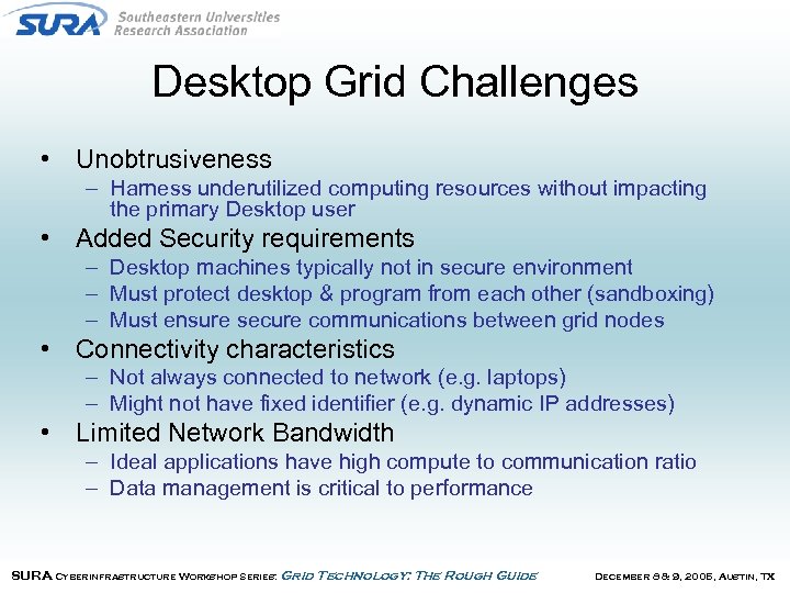Desktop Grid Challenges • Unobtrusiveness – Harness underutilized computing resources without impacting the primary
