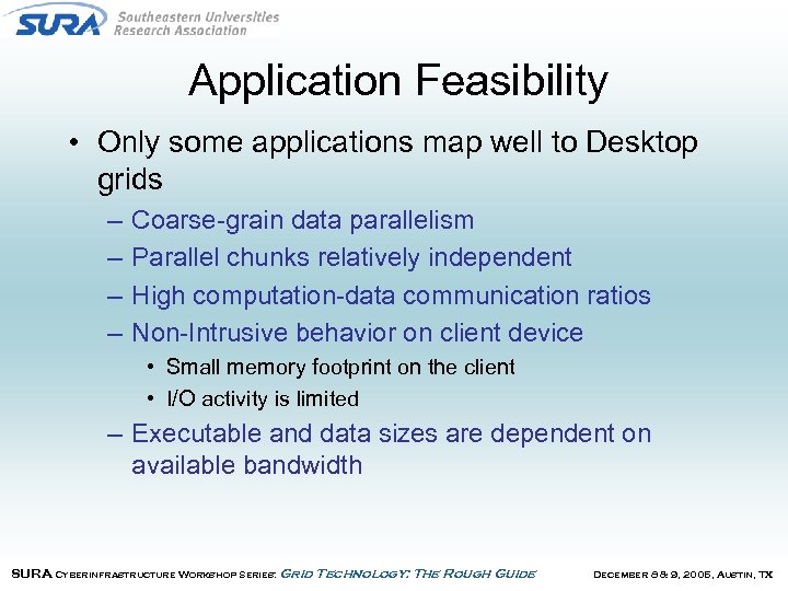 Application Feasibility • Only some applications map well to Desktop grids – – Coarse-grain