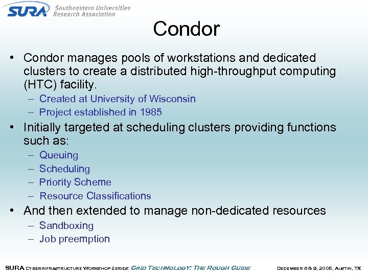 Condor • Condor manages pools of workstations and dedicated clusters to create a distributed