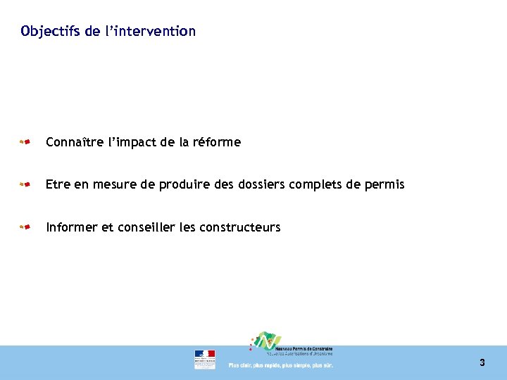 Objectifs de l’intervention Connaître l’impact de la réforme Etre en mesure de produire des
