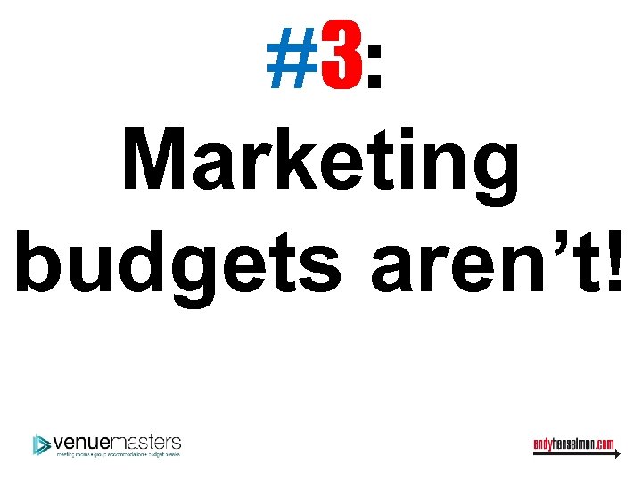 #3: Marketing budgets aren’t! 