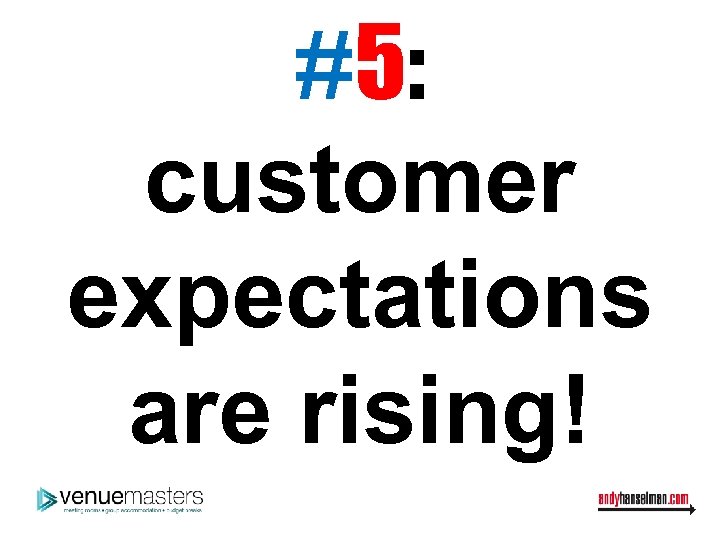 #5: customer expectations are rising! 