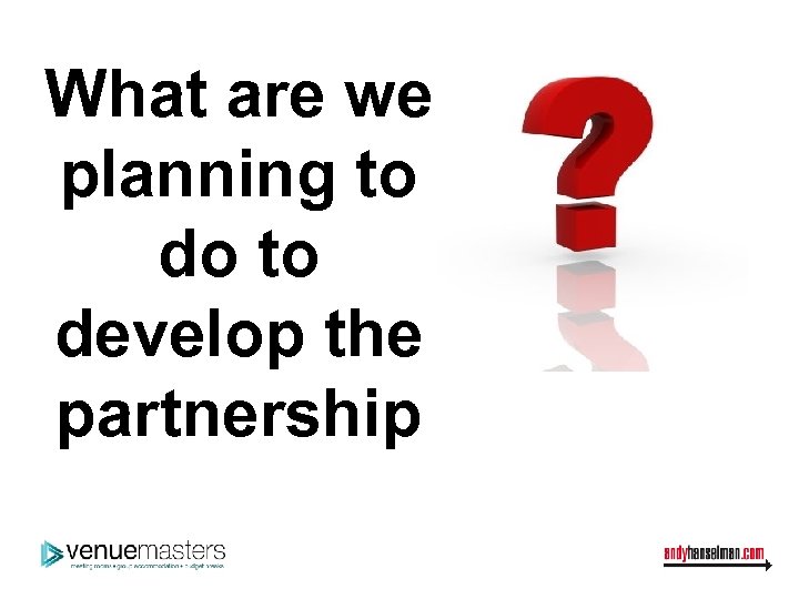 What are we planning to do to develop the partnership 