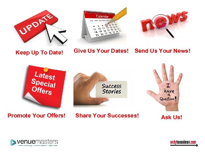 Keep Up To Date! Promote Your Offers! Give Us Your Dates! Send Us Your