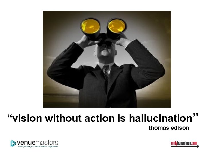“vision without action is hallucination” thomas edison 