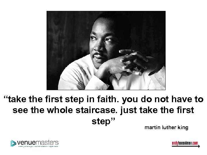 “take the first step in faith. you do not have to see the whole