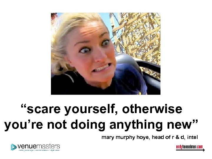 “scare yourself, otherwise you’re not doing anything new” mary murphy hoye, head of r