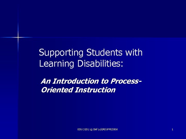 Supporting Students with Learning Disabilities: An Introduction to Process. Oriented Instruction EDU 3201 Lg