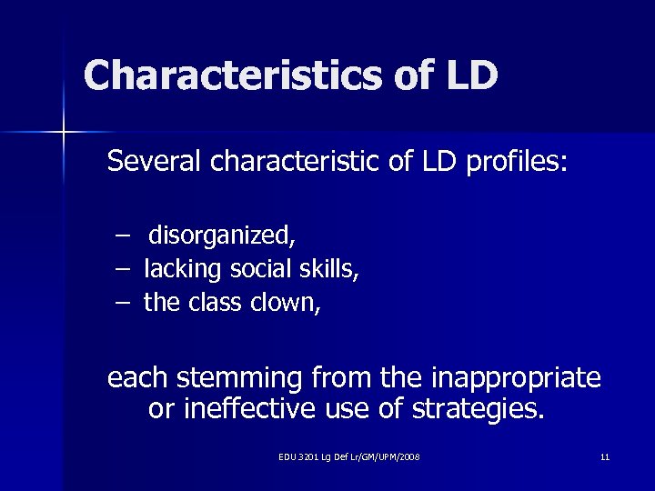 Characteristics of LD Several characteristic of LD profiles: – disorganized, – lacking social skills,