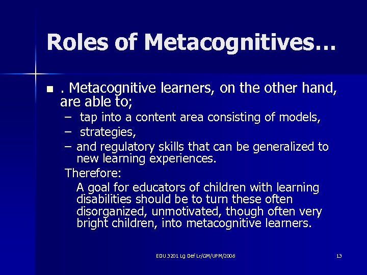 Roles of Metacognitives… n . Metacognitive learners, on the other hand, are able to;