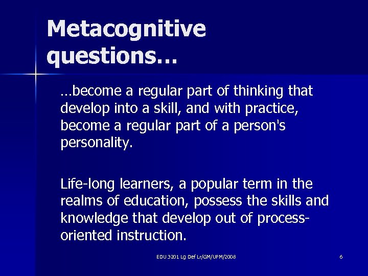 Metacognitive questions… …become a regular part of thinking that develop into a skill, and