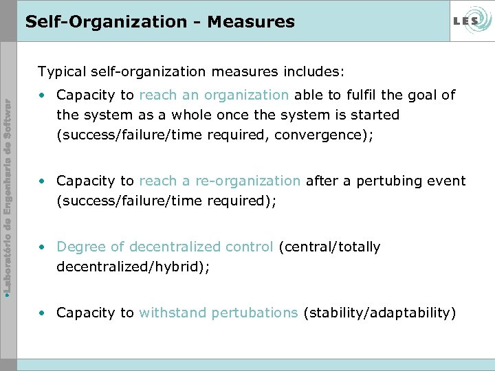 Self-Organization - Measures Typical self-organization measures includes: • Capacity to reach an organization able