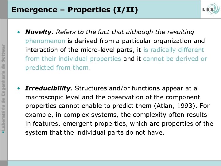 Emergence – Properties (I/II) • Novelty. Refers to the fact that although the resulting
