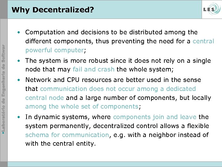 Why Decentralized? • Computation and decisions to be distributed among the different components, thus