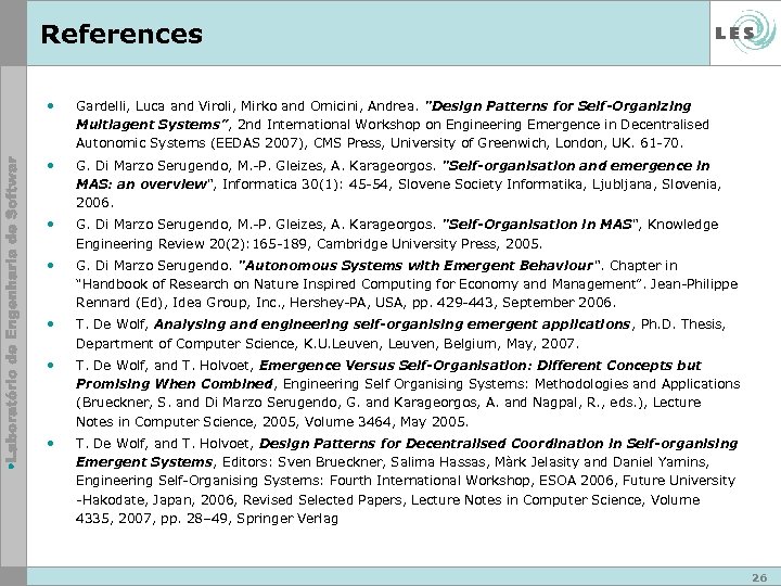 References • Gardelli, Luca and Viroli, Mirko and Omicini, Andrea. "Design Patterns for Self-Organizing