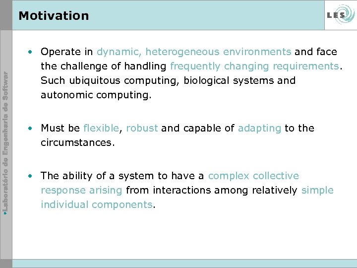 Motivation • Operate in dynamic, heterogeneous environments and face the challenge of handling frequently