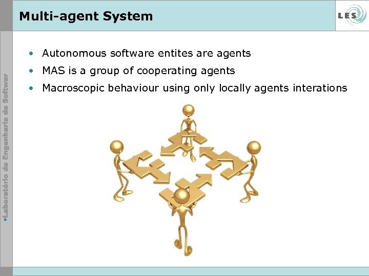 Multi-agent System • Autonomous software entites are agents • MAS is a group of