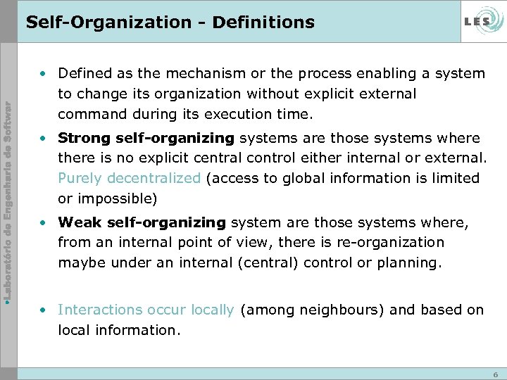 Self-Organization - Definitions • Defined as the mechanism or the process enabling a system