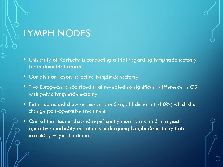 LYMPH NODES • University of Kentucky is conducting a trial regarding lymphadenectomy for endometrial