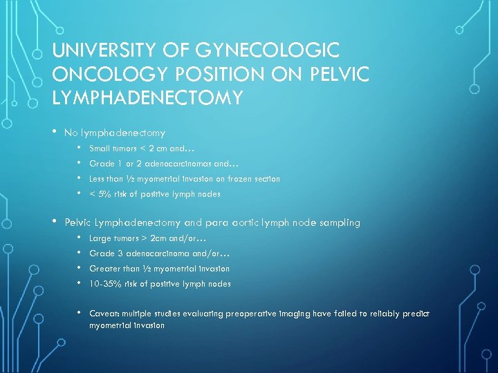 UNIVERSITY OF GYNECOLOGIC ONCOLOGY POSITION ON PELVIC LYMPHADENECTOMY • No lymphadenectomy • • •