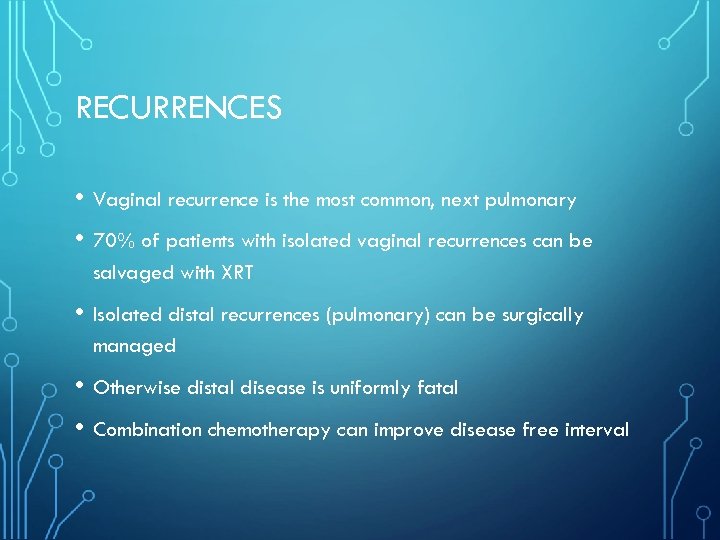 RECURRENCES • Vaginal recurrence is the most common, next pulmonary • 70% of patients