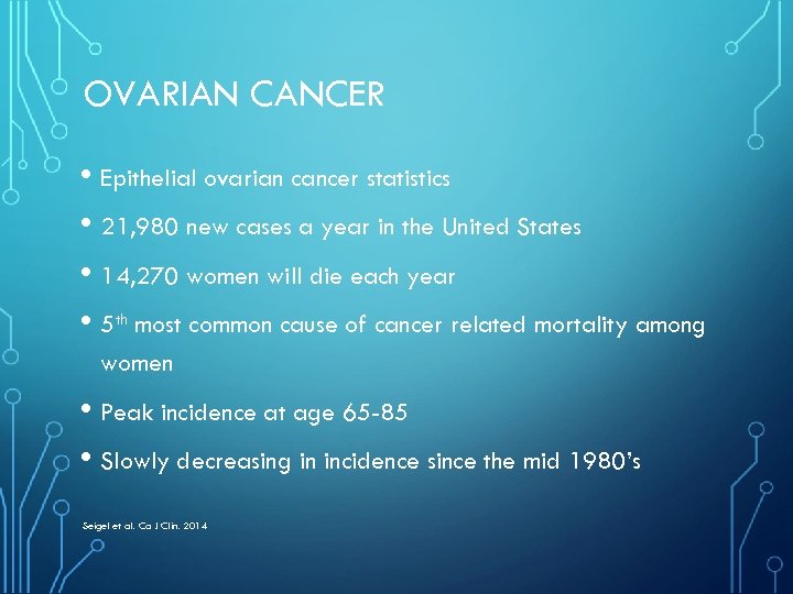 OVARIAN CANCER • Epithelial ovarian cancer statistics • 21, 980 new cases a year