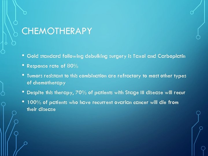 CHEMOTHERAPY • • • Gold standard following debulking surgery is Taxol and Carboplatin •