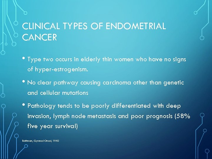 CLINICAL TYPES OF ENDOMETRIAL CANCER • Type two occurs in elderly thin women who