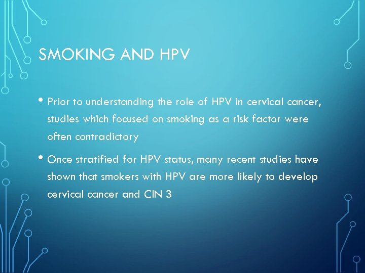 SMOKING AND HPV • Prior to understanding the role of HPV in cervical cancer,