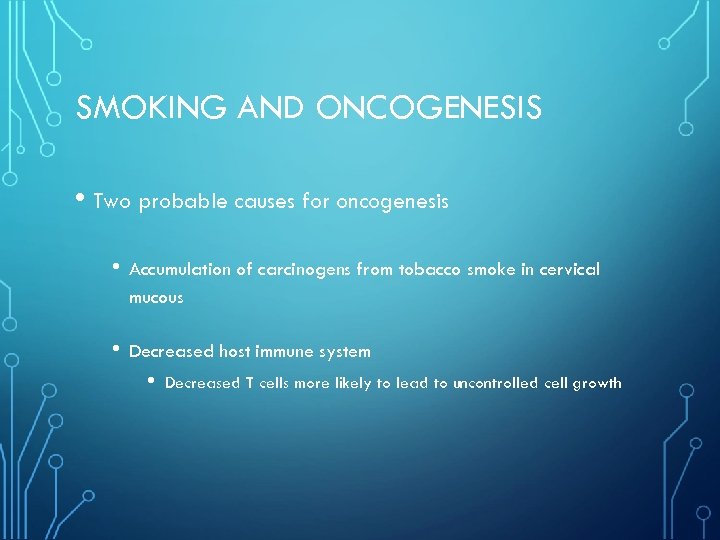 SMOKING AND ONCOGENESIS • Two probable causes for oncogenesis • Accumulation of carcinogens from