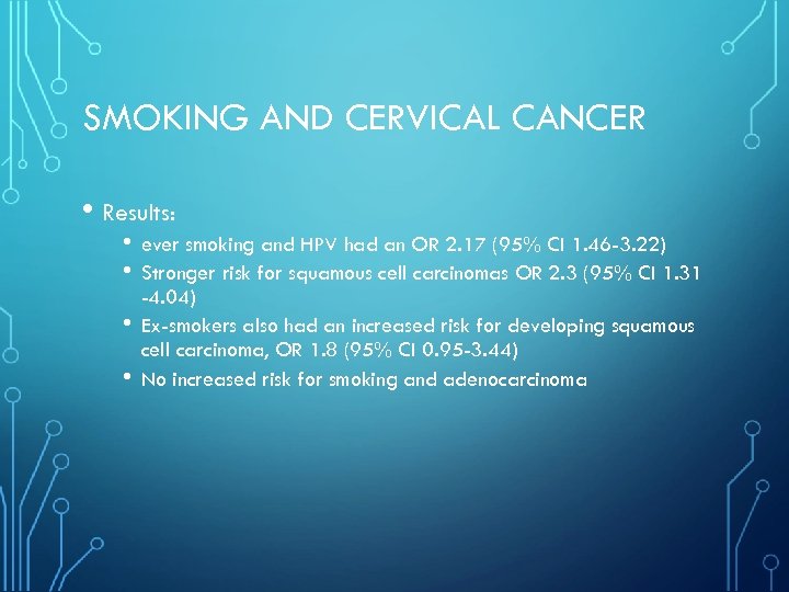 SMOKING AND CERVICAL CANCER • Results: • • ever smoking and HPV had an