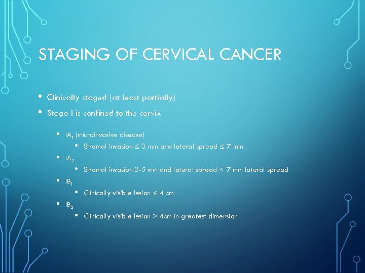 STAGING OF CERVICAL CANCER • • Clinically staged (at least partially) Stage I is