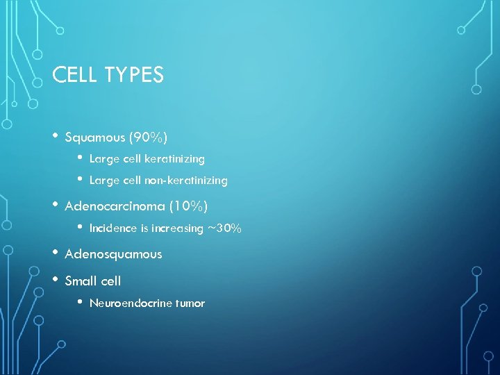 CELL TYPES • Squamous (90%) • • Large cell keratinizing Large cell non-keratinizing •