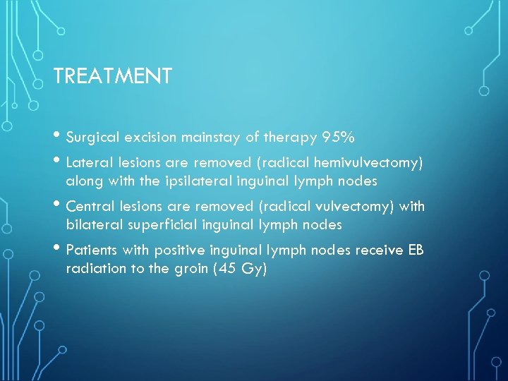 TREATMENT • Surgical excision mainstay of therapy 95% • Lateral lesions are removed (radical