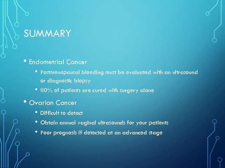 SUMMARY • Endometrial Cancer • Postmenopausal bleeding must be evaluated with an ultrasound or