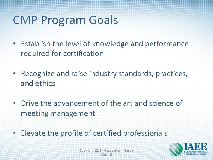 CMP Program Goals • Establish the level of knowledge and performance required for certification