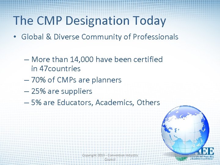 The CMP Designation Today • Global & Diverse Community of Professionals – More than