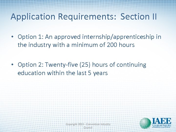 Application Requirements: Section II • Option 1: An approved internship/apprenticeship in the industry with