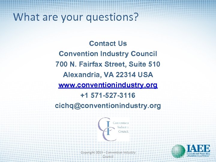 What are your questions? Contact Us Convention Industry Council 700 N. Fairfax Street, Suite