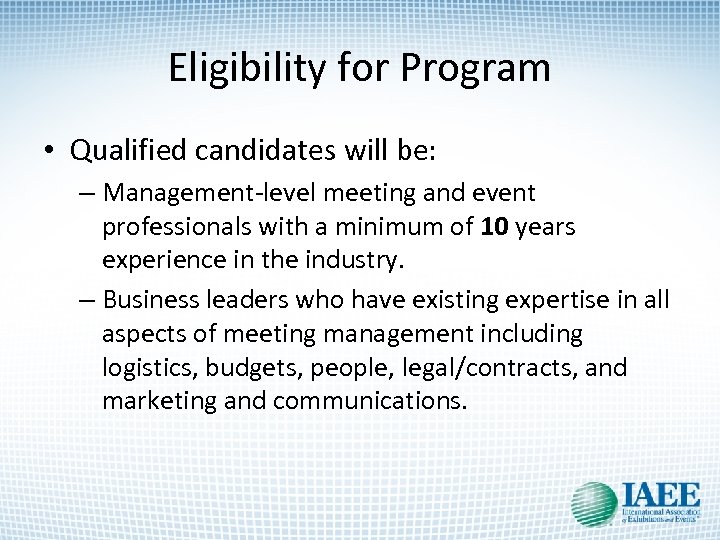 Eligibility for Program • Qualified candidates will be: – Management-level meeting and event professionals