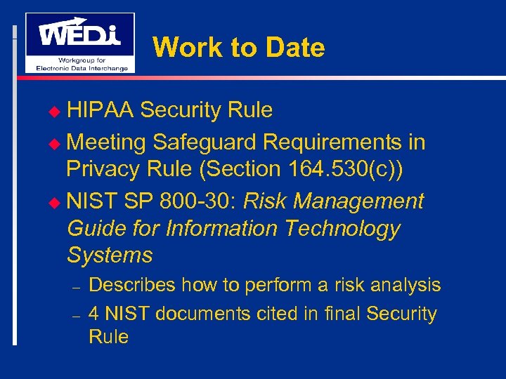 Work to Date u HIPAA Security Rule u Meeting Safeguard Requirements in Privacy Rule