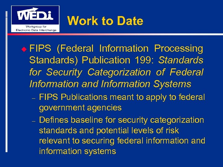 Work to Date u FIPS (Federal Information Processing Standards) Publication 199: Standards for Security
