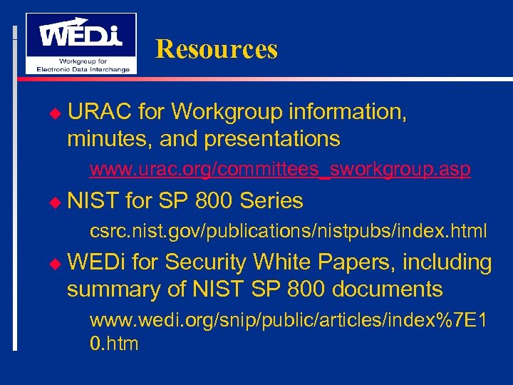 Resources u URAC for Workgroup information, minutes, and presentations www. urac. org/committees_sworkgroup. asp u