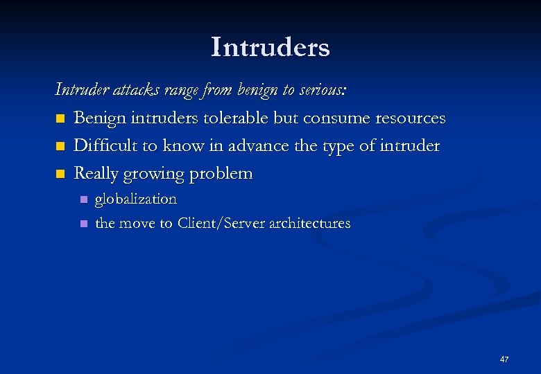 Intruders Intruder attacks range from benign to serious: n Benign intruders tolerable but consume