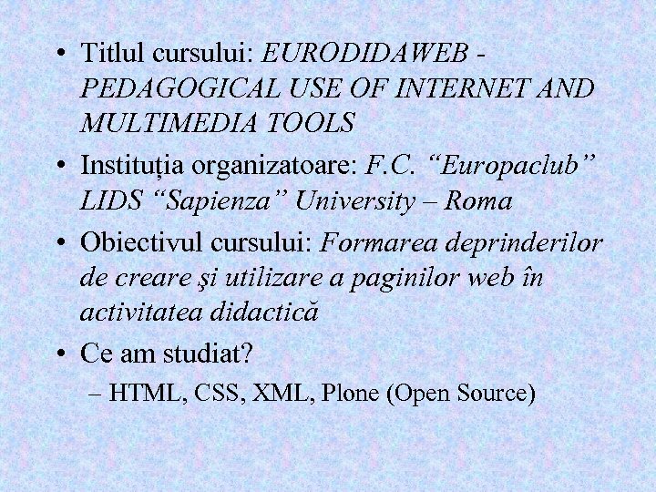  • Titlul cursului: EURODIDAWEB PEDAGOGICAL USE OF INTERNET AND MULTIMEDIA TOOLS • Instituția