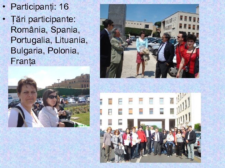  • Participanți: 16 • Țări participante: România, Spania, Portugalia, Lituania, Bulgaria, Polonia, Franța